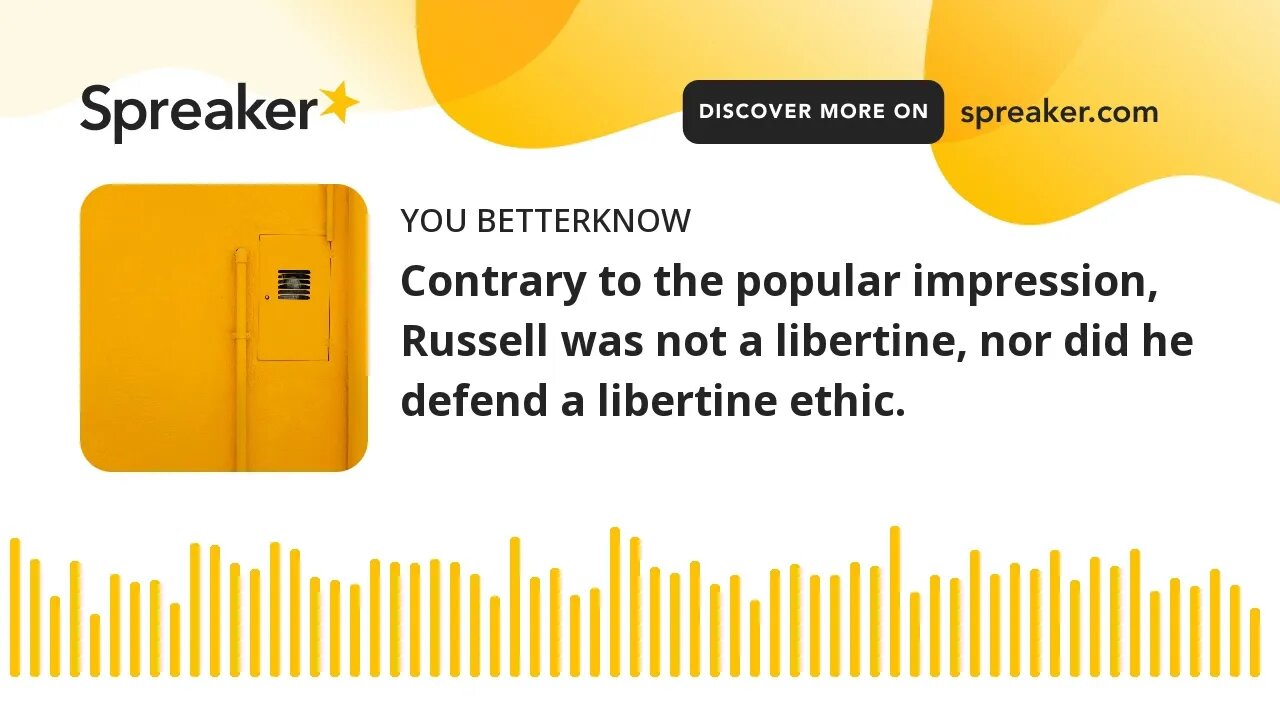 Contrary to the popular impression, Russell was not a libertine, nor did he defend a libertine ethic