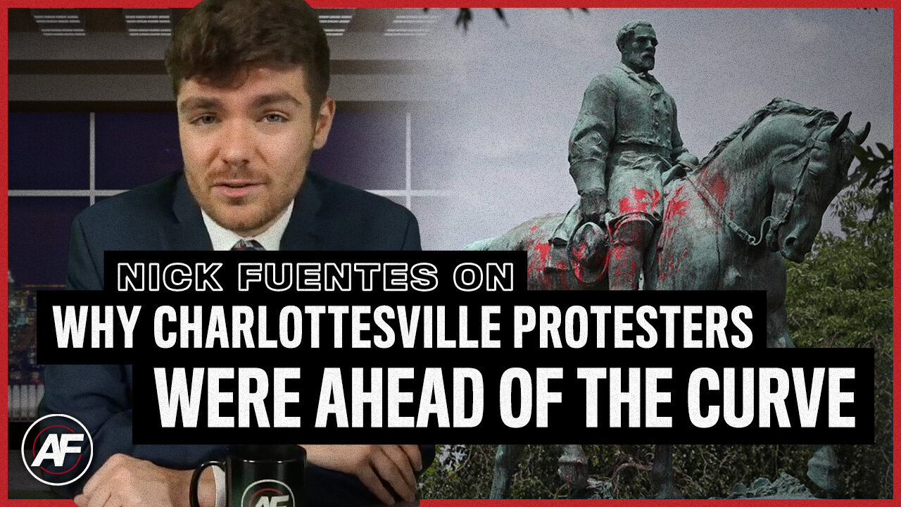 REMEMBER: Charlottesville Marchers Were Ahead of the Curve - Nick Fuentes