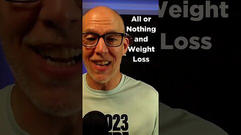 All or Nothing and Weight Loss