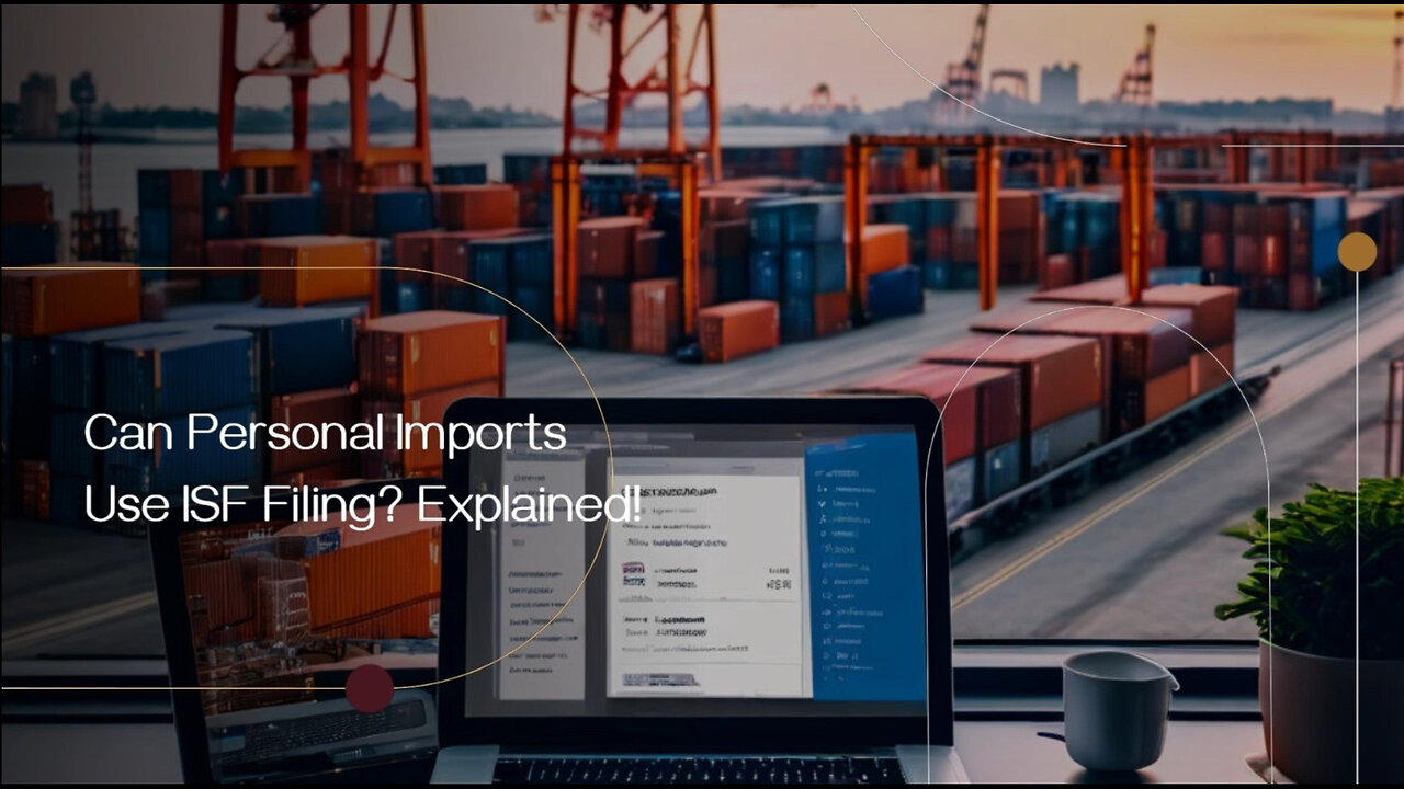 Navigating the Imports World: Do You Need to File an ISF for Personal Imports?