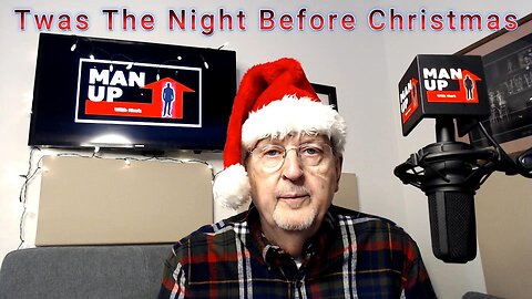 Man Up With Mark - Episode #117 - Twas The Night Before Christmas