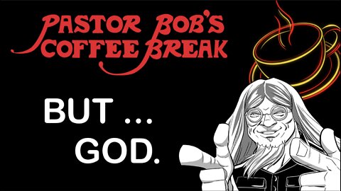 BUT ... GOD. / PB's Coffee Break