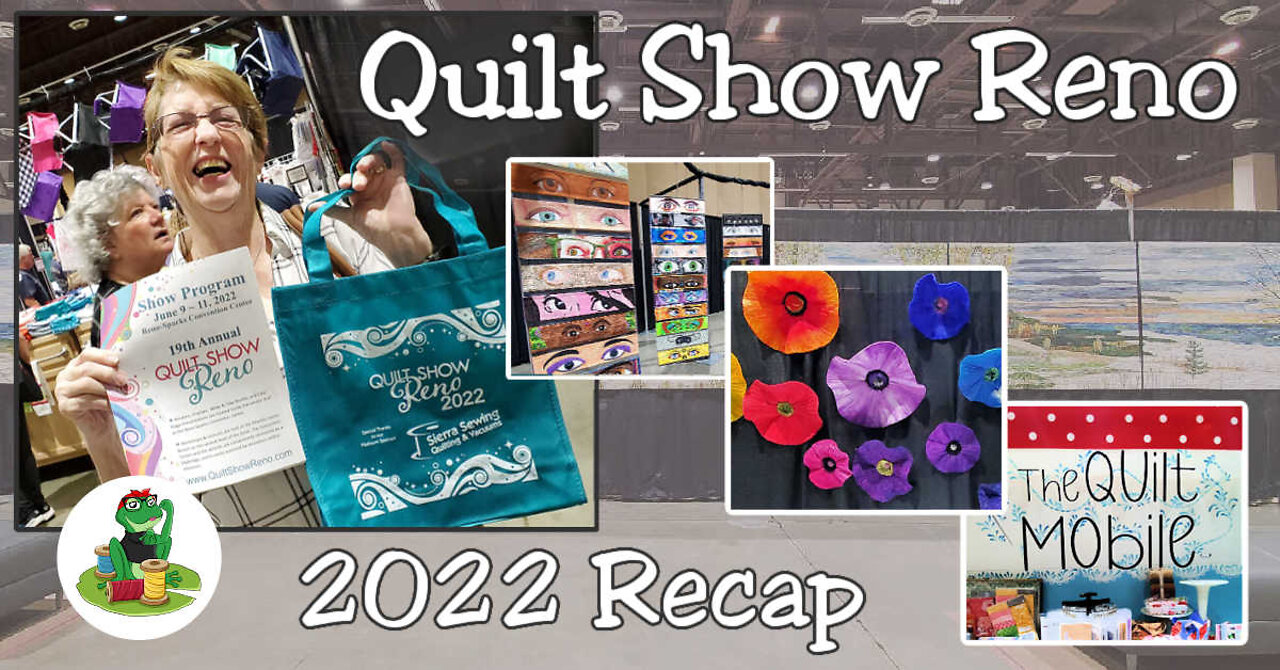 Quilt Show Reno 2022 Recap!