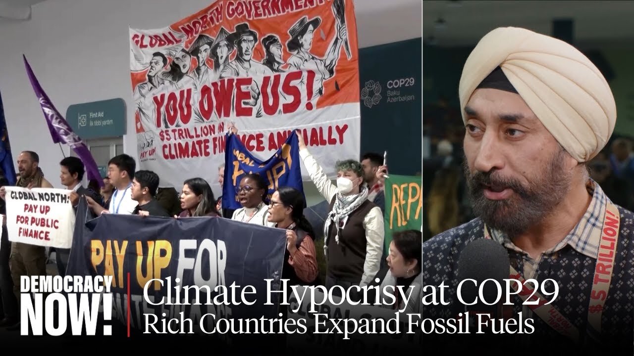 "They're Expanding Fossil Fuels": Activist Harjeet Singh on Rich Countries' Hypocrisy at COP29