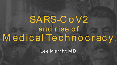 SARS-CoV2 and the Rise of Medical Technocracy. Lee Merritt, M.D.