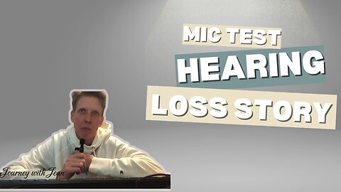 Mic test & My Hearing Loss Story: Embracing Life with Hearing Challenges