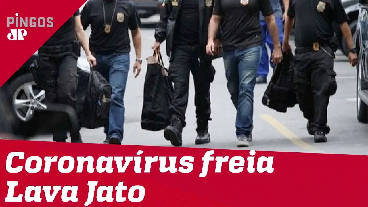 Coronavírus afeta trabalhos da Lava Jato