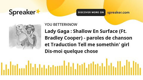 Lady Gaga : Shallow En Surface (Ft. Bradley Cooper) - paroles de chanson et Traduction Tell me somet