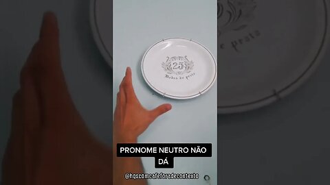 ESSE NEGÓCIO DE PRONOME NEUTRO NAO DÁ!