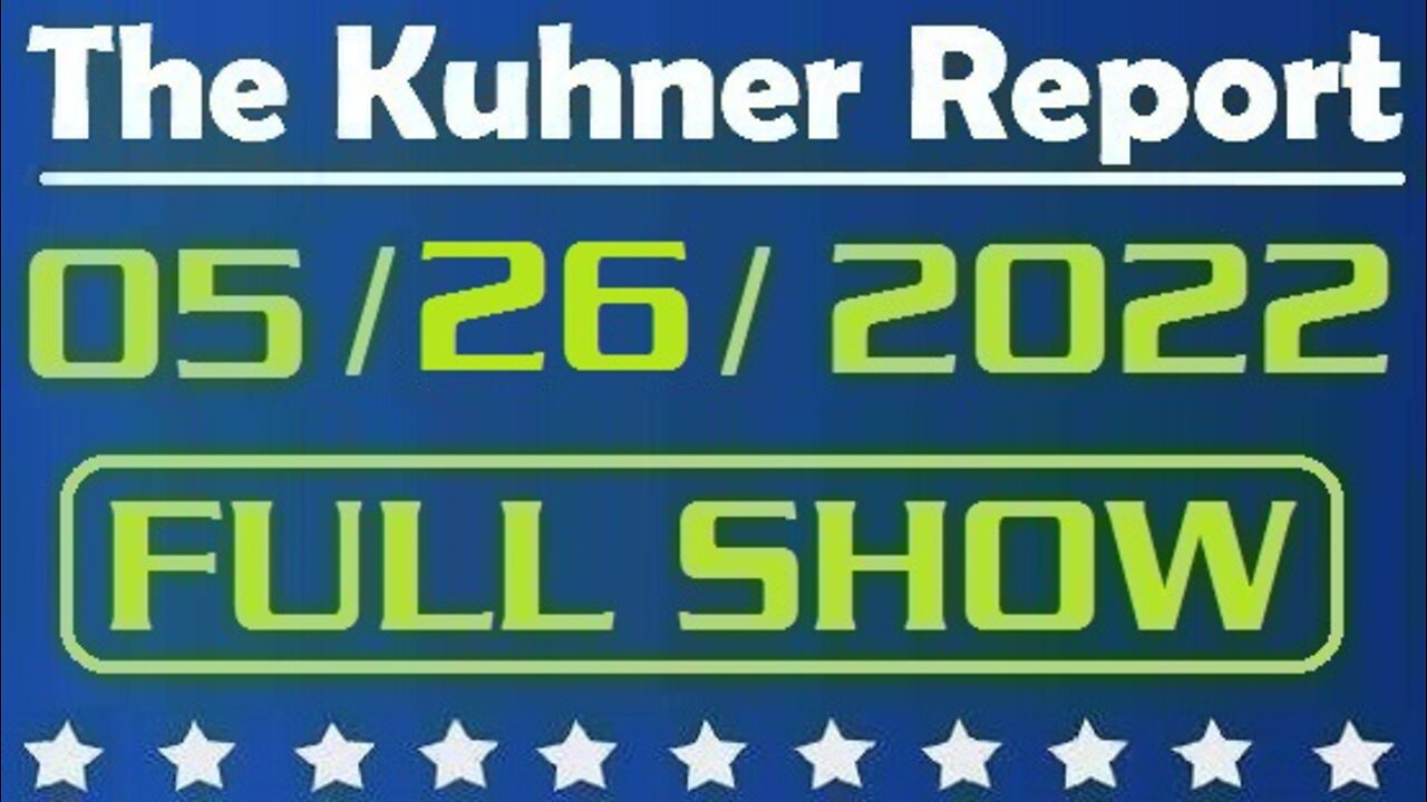 The Kuhner Report 05/26/2022 [FULL SHOW] Democrats predictably blame Republicans for Texas elementary school shooting