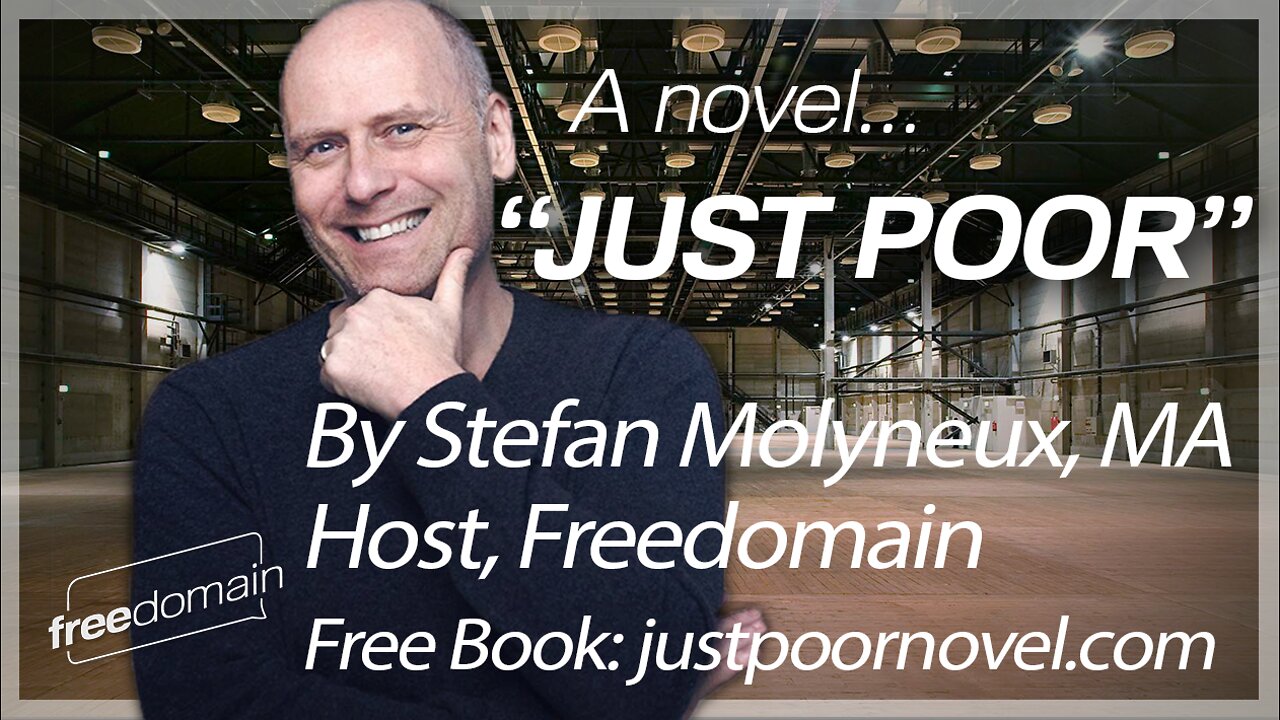 "JUST POOR" Part 2 - A Novel by Stefan Molyneux