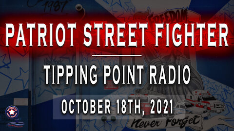 Patriot StreetFighter October 18th, 2021 - Tipping Point Radio