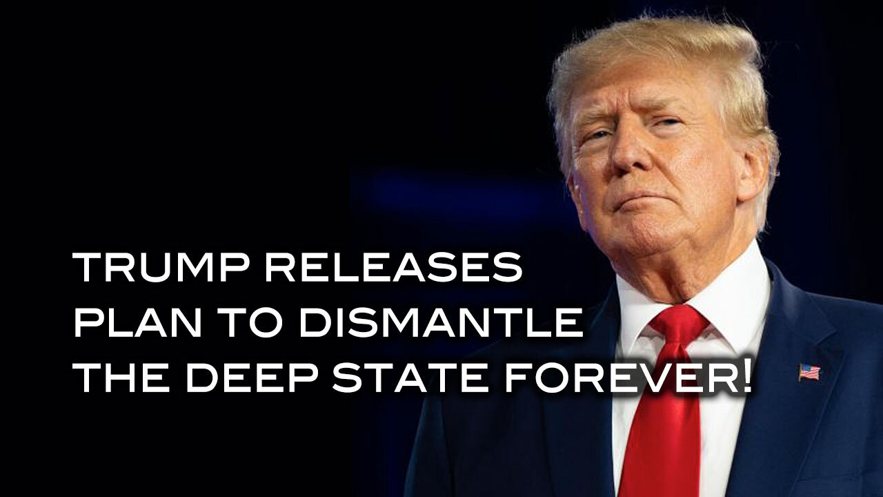 Trump Releases Plan to Dismantle The Deep State FOREVER!