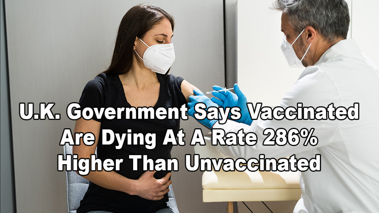 U.K. Government Says Vaccinated Are Dying At A Rate 286% Higher Than Unvaccinated