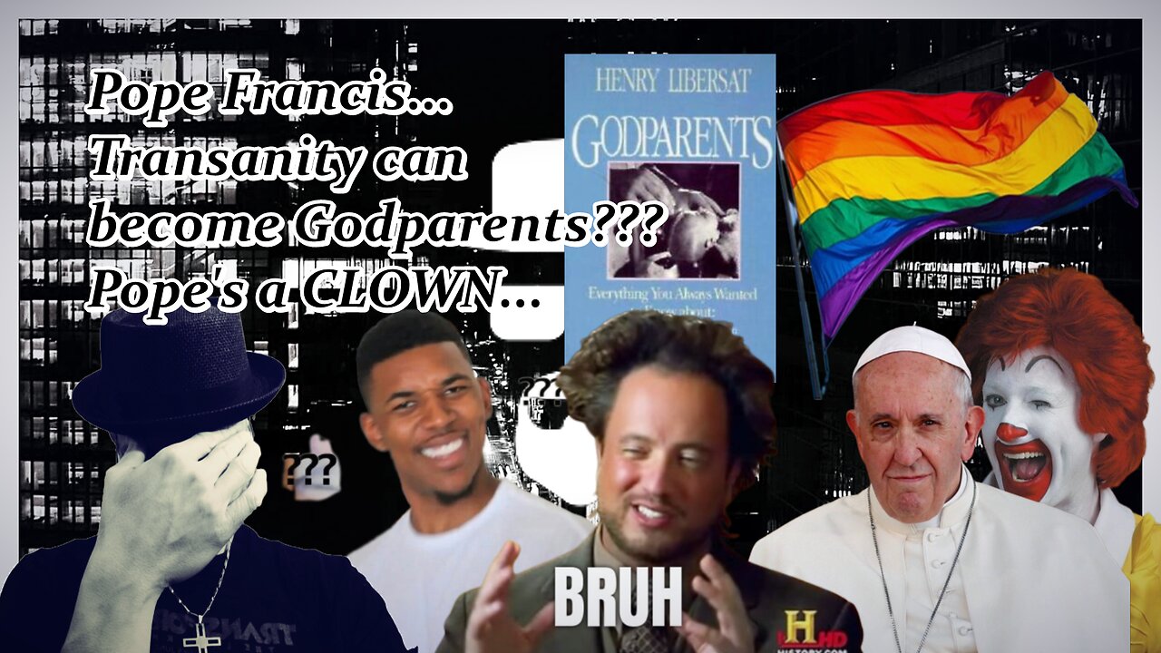 PER POPE, TRANSANITY CAN BECOME GODPARENTS???