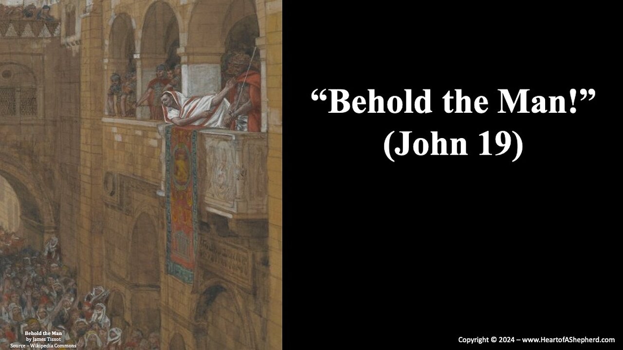 “Behold the Man!” (John 19) - A daily Bible study from www.HeartofAShepherd.com.