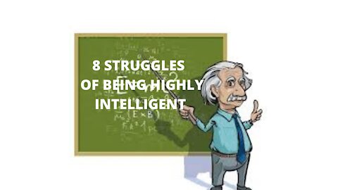 STRUGGLES OF BEING HIGHLY INTELLIGENT