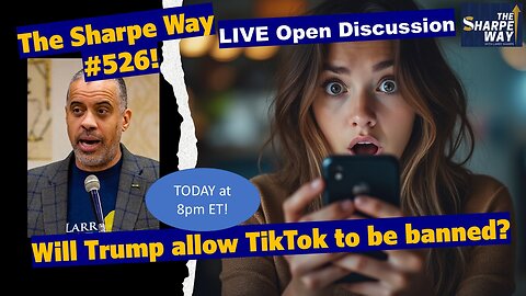 Sharpe Way # 52​6​​! Will Trump allow TikTok to be banned? LIVE Open Discussion​!