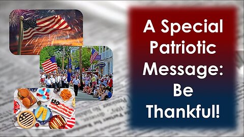 Special Patriotic Message: Be Thankful!