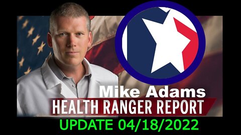 HEALTH RANGER REPORT WITH MIKE ADAMS 04/18/2022