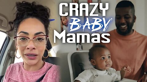 Woman Says Men Walk Away From Their Kids Due To Their Crazy Baby Mama