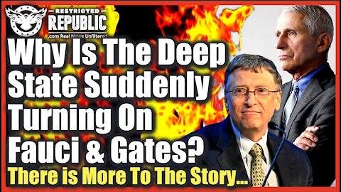 Why Is The Deep State Suddenly Turning On Bill Gates and Fauci? There’s More To The Story…