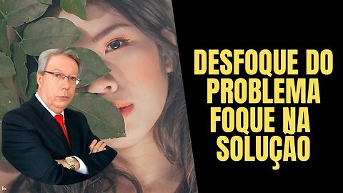 Hélio Couto - Desfoque do Problema Foque na SOLUÇÃO