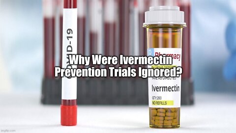 Why Were Ivermectin Prevention Trials Ignored?