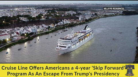 Cruise Line Offers Americans a 4-year 'Skip Forward' Program As An Escape From Trump's Presidency