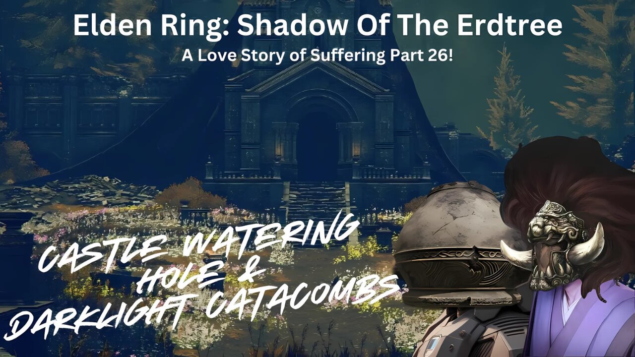 Elden Ring: Shadow Of The Erdtree - A Love Story Of Suffering Part 26!