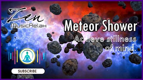 🎧 ZEN MUSIC RELAX ~ METEOR SHOWER - 3D SPACE VIEW