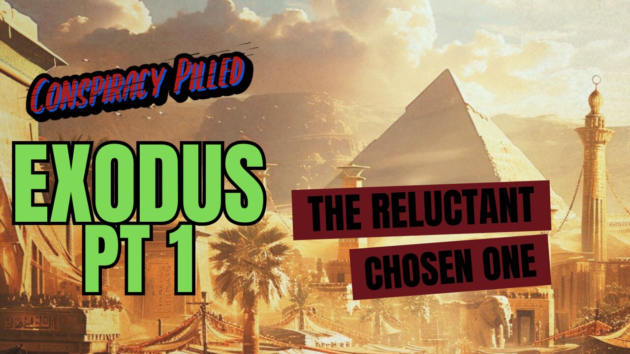 Exodus Pt 1: The Reluctant Chosen One- CONSPIRACY PILLED Bible Streams Ep 2