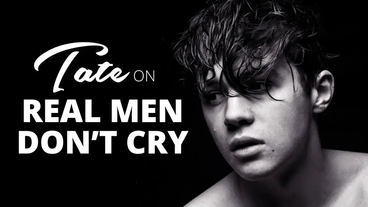 Tate on Why Real Men Don't Cry