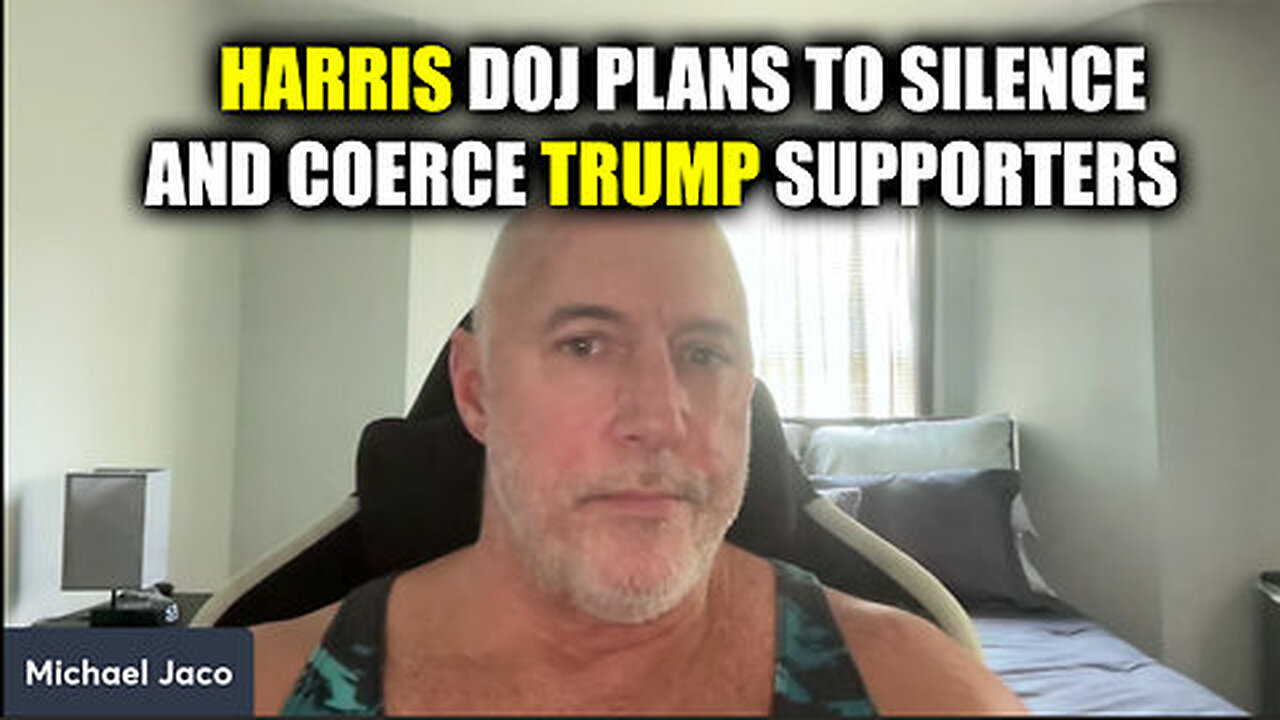 Michael Jaco SHOCKING - Harris Doj Plans To Silence And Coerce Trump Supporters