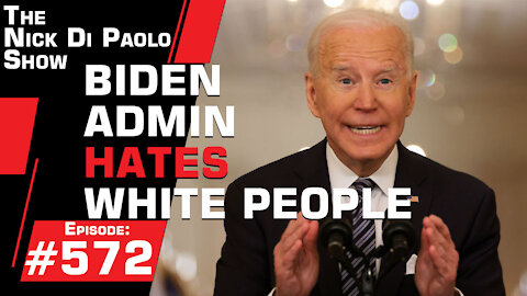 Biden Admin Hates White People | Nick Di Paolo Show #572