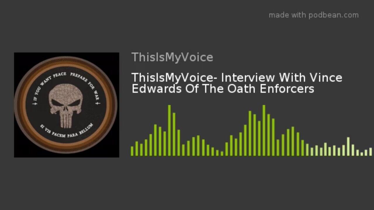 "THIS IS MY VOICE" INTERVIEWS VINCE EDWARDS OF OATH ENFORCERS HOW DO WE GET OUR RIGHTS BACK?