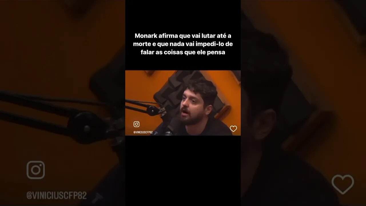 Monark afirma que vai lutar até a morte e que nada vai impedi-lo de falar as coisas que ele pensa