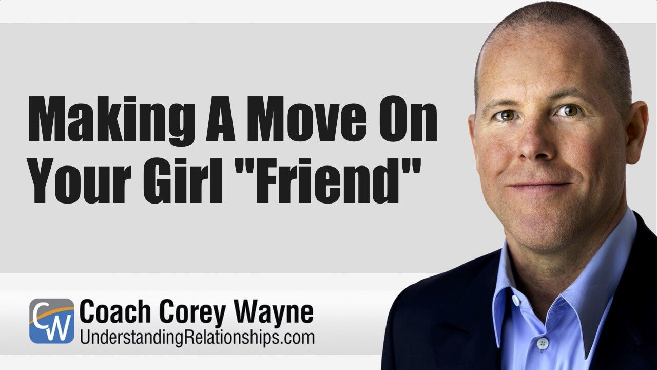 Making A Move On Your Girl "Friend"