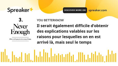 Il serait également difficile d’obtenir des explications valables sur les raisons pour lesquelles on