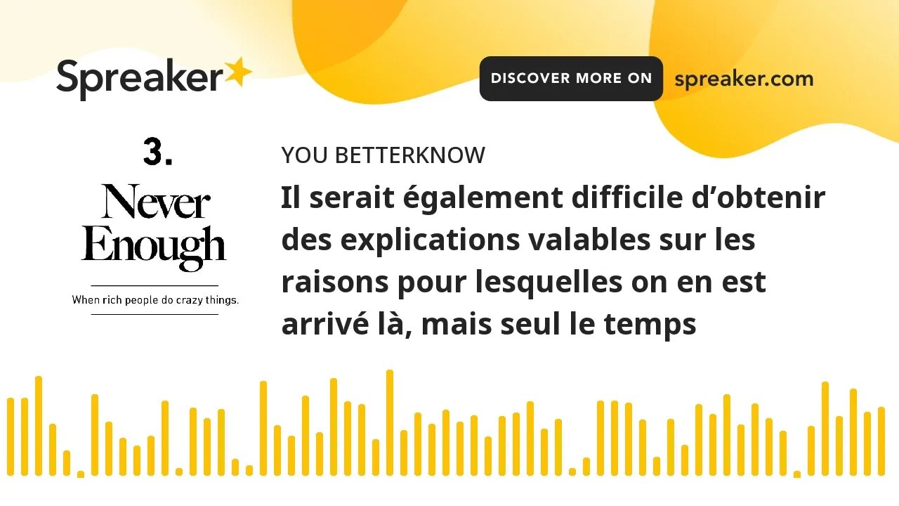 Il serait également difficile d’obtenir des explications valables sur les raisons pour lesquelles on