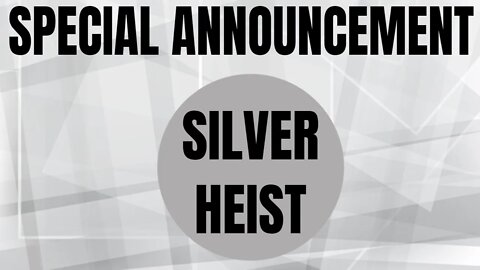 Special Announcement On A Silver Heist!