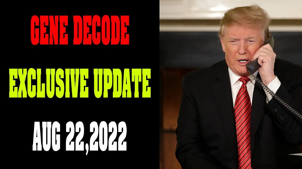 GENE DECODE EXCLUSIVE UPDATE! TODAY AUGUST 22, 2022!!! - TRUMP NEWS