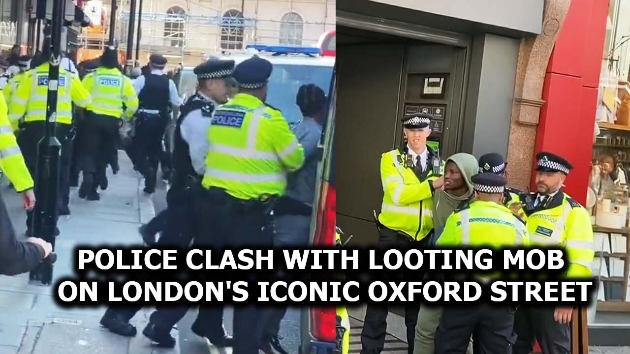 Police clash with looting mob on London's iconic Oxford Street