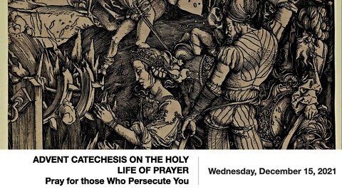 ADVENT CATECHESIS ON THE HOLY LIFE OF PRAYER—Pray for those Who Persecute You