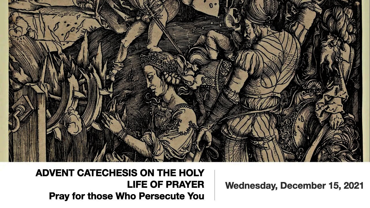 ADVENT CATECHESIS ON THE HOLY LIFE OF PRAYER—Pray for those Who Persecute You