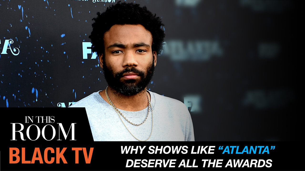 Why Shows Like “Atlanta” Deserve All The Awards | In This Room