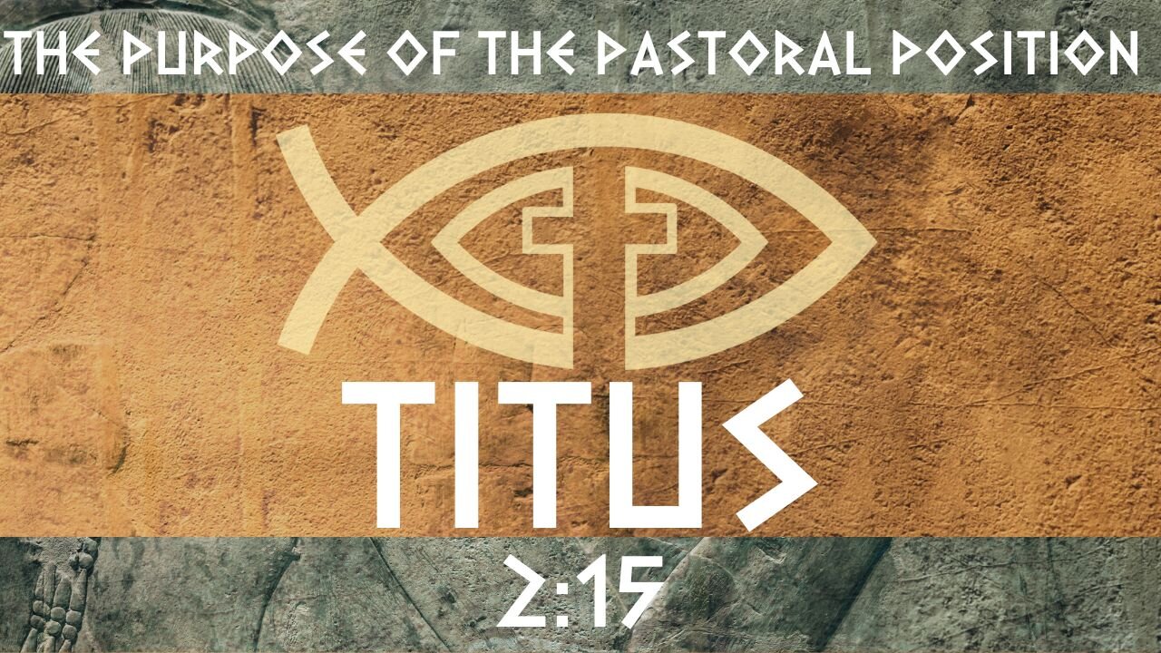 The Purpose of the Pastoral Position: Titus 2:15