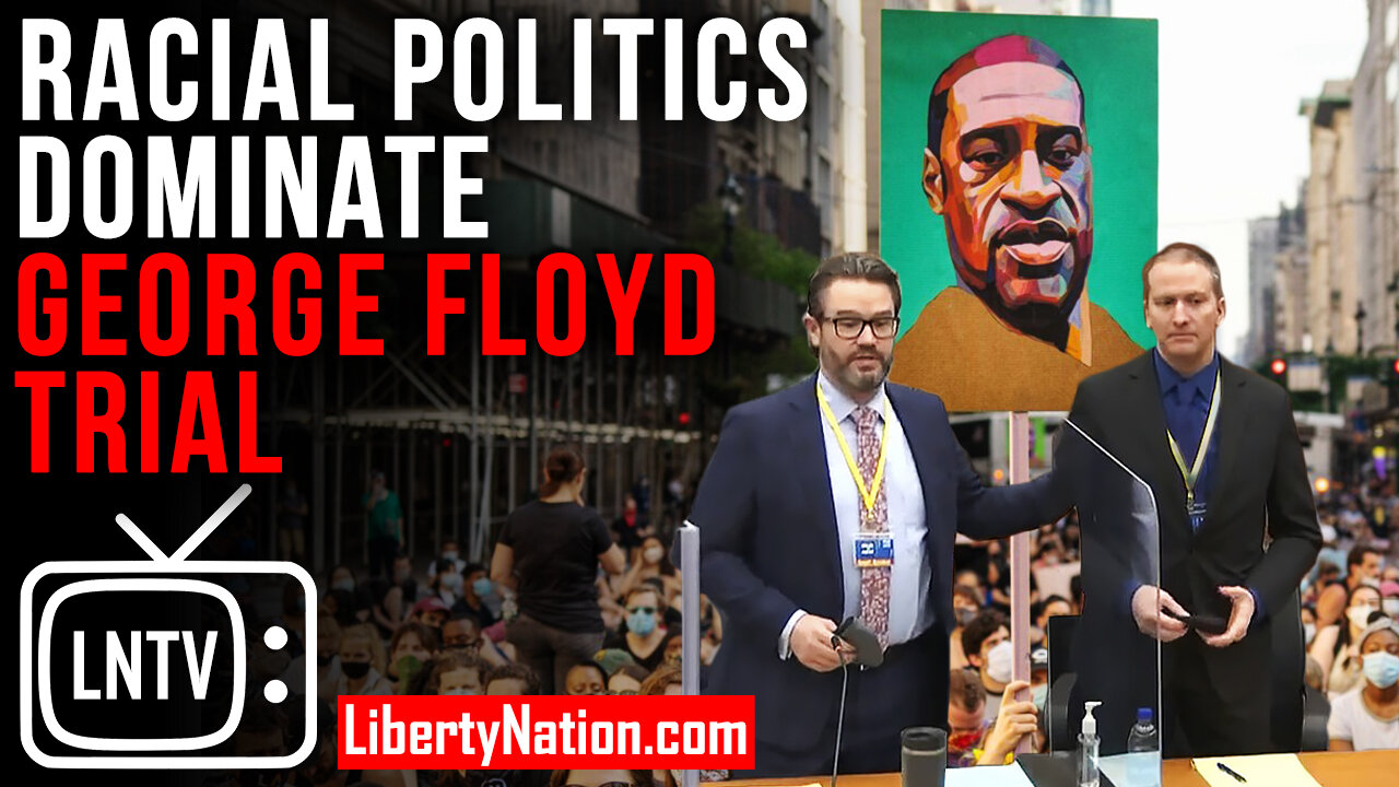 Racial Politics Dominate George Floyd Trial – LNTV – WATCH NOW!