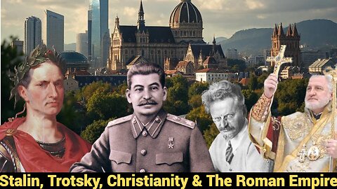 Stalin, Trotsky, Christianity & The Roman Empire