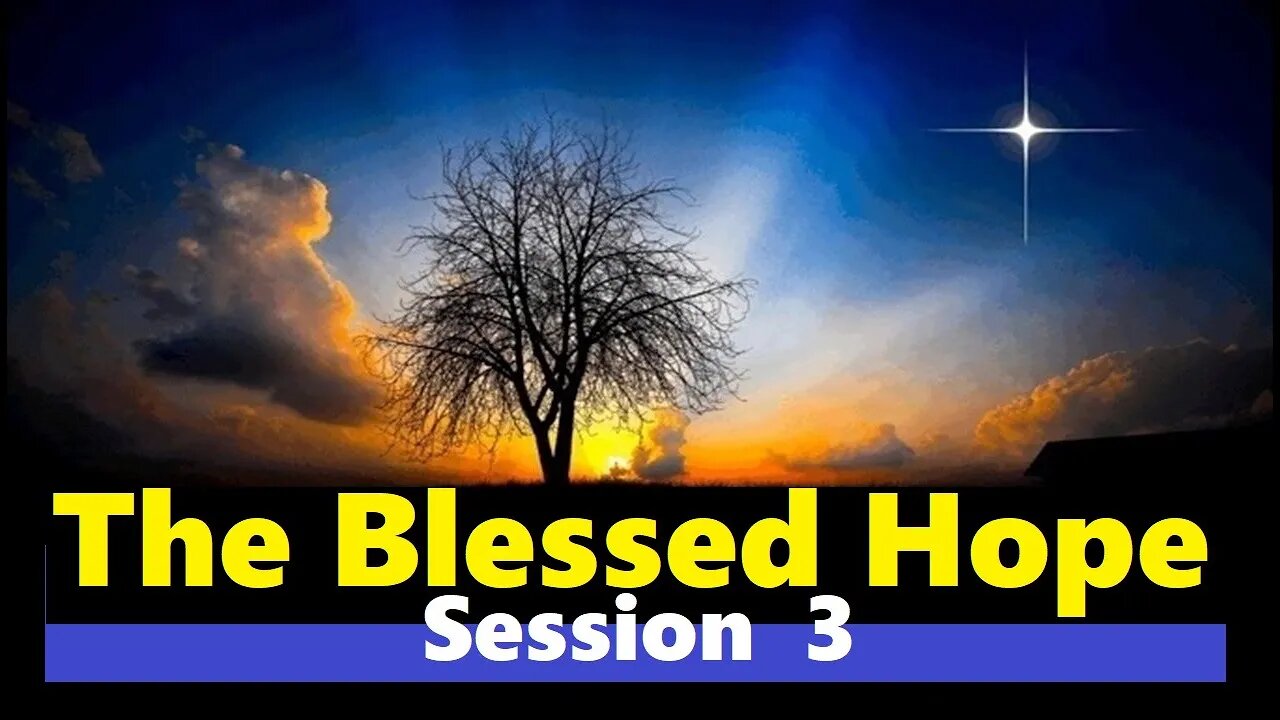 The Blessed Hope - Session 3